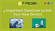 4 Important Questions to Ask Your New Dentist