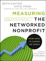 Measuring the Networked Nonprofit: Using Data to Change the World: Beth Kanter, Katie Delahaye Paine: 9781118137604: ...