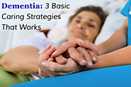 Dementia: 3 Basic Caring Strategies That Works