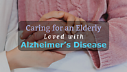 Caring for an Elderly Loved with Alzheimer’s Disease
