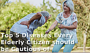 Top 5 Diseases Every Elderly Citizen Should Be Cautious Of