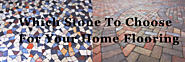 Which Stone To Choose For Your Home Flooring