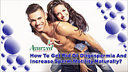 How To Get Rid Of Oligospermia And Increase Sperm Motility Naturally?