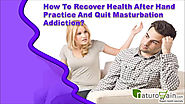 How To Recover Health After Hand Practice And Quit Masturbation Addiction?