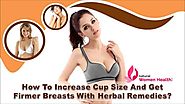 How To Increase Cup Size And Get Firmer Breasts With Herbal Remedies?