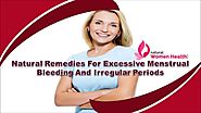 Natural Remedies For Excessive Menstrual Bleeding And Irregular Periods