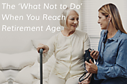 The ‘What Not to Do’ When You Reach Retirement Age