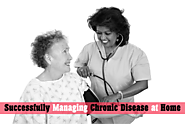 Successfully Managing Chronic Disease at Home