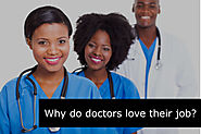 Why do doctors love their job?