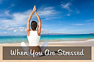 WHEN YOU ARE STRESSED…