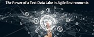 The Power of a Test Data Lake in Agile Environments
