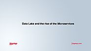 Data Lake and the rise of the microservices