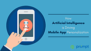 How Artificial Intelligence is Driving Mobile App Personalization