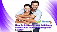 How To Overcome Iron Deficiency Anemia And Improve Hemoglobin Levels?