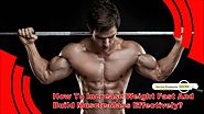 How To Increase Weight Fast And Build Muscle Mass Effectively?