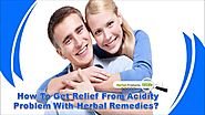 How To Get Relief From Acidity Problem With Herbal Remedies?