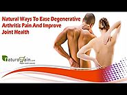 Natural Ways To Ease Degenerative Arthritis Pain And Improve Joint Health