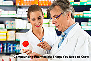 Compounding Pharmacies: Things You Need to Know