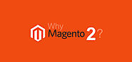 Top 3 Reasons to Choose Magento 2 Development