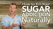 How to Kill Your Sugar Addiction Naturally