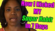 How I Kicked My Sugar Addiction in 7 Days | Sugar Detox