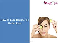 Home Remedies To Cure Dark Circles Under The Eyes