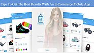 Tips To Get The Best Results With An E-Commerce Mobile App