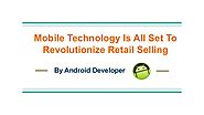 Mobile Technology Is All Set To Revolutionize Retail Selling