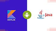 Kotlin vs Java – What is Better for Android App Development?