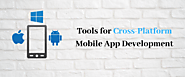 9 Powerful Tools for Cross-Platform Mobile App Development