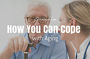 Getting Older: 4 Strategies on How You Can Cope with Aging