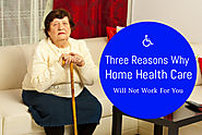 Three Reasons Why Home Health Care Will Not Work For You