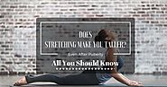Does Stretching Make Sou Taller Even After Puberty? A Proper Guide.