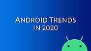 Android App Development Trends & How They Impact Your Digitization