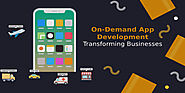 How On-Demand App Development is Transforming Businesses