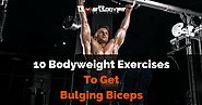Top 10 of the Best Bodyweight Exercises To Get Bulging Biceps