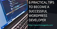 6 Practical Tips To Become A Successful WordPress Developer