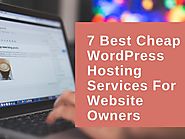 7 Best Cheap WordPress Hosting Services for Website Owners