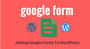 A Simple Guide For Adding Google Forms To WordPress