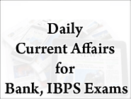 IBPS Current Affairs 2017 for RRBs, CWE Clerk, PO/MT Exam PDF