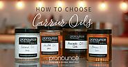 How To Choose Carrier Oils • pronounceskincare.com