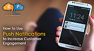 To Increase Customer Engagement utilize benefits of sending Push Notifications to your target audiences and improve y...