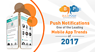 Push Notifications - One of the Leading Mobile App Trends of 2017