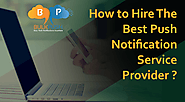 How to hire the best push notification service provider?
