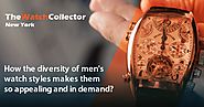 How the diversity of men's watch styles makes them so appealing and in demand?