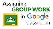 How to Assign Group Work in Google Classroom