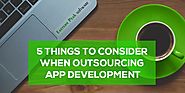 App Developers Blog - 5 things to consider when outsourcing app development