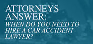 When do you need to hire a car accident attorney?