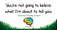 You're not going to believe what I'm about to tell you (classroom-friendly version) - The Oatmeal