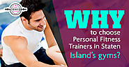 Why to choose Personal Fitness Trainers in Staten Island’s gyms?